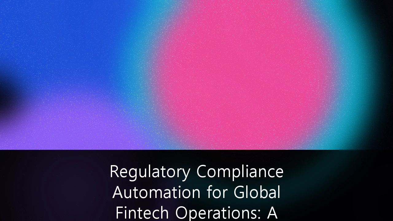 Regulatory Compliance Automation for Global Fintech Operations: A 2027 Strategic Guide