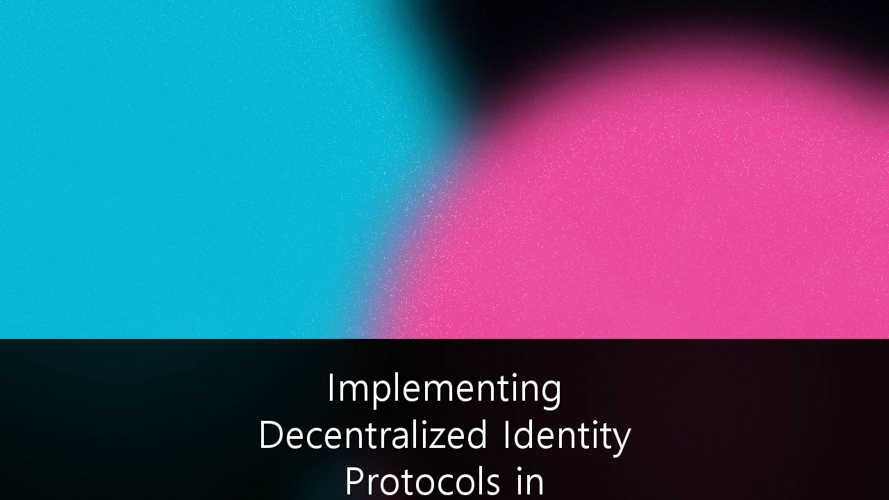 Implementing Decentralized Identity Protocols in Enterprise Cybersecurity: A Strategic Framework for 2026-2030