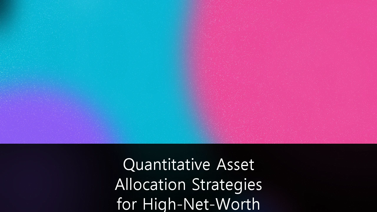 Quantitative Asset Allocation Strategies for High-Net-Worth Retirement Portfolios: A Framework for Modern Wealth Preservation
