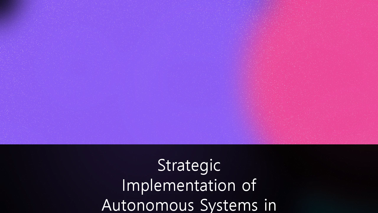 Strategic Implementation of Autonomous Systems in Industrial Manufacturing: A Roadmap for ROI and Operational Resilience