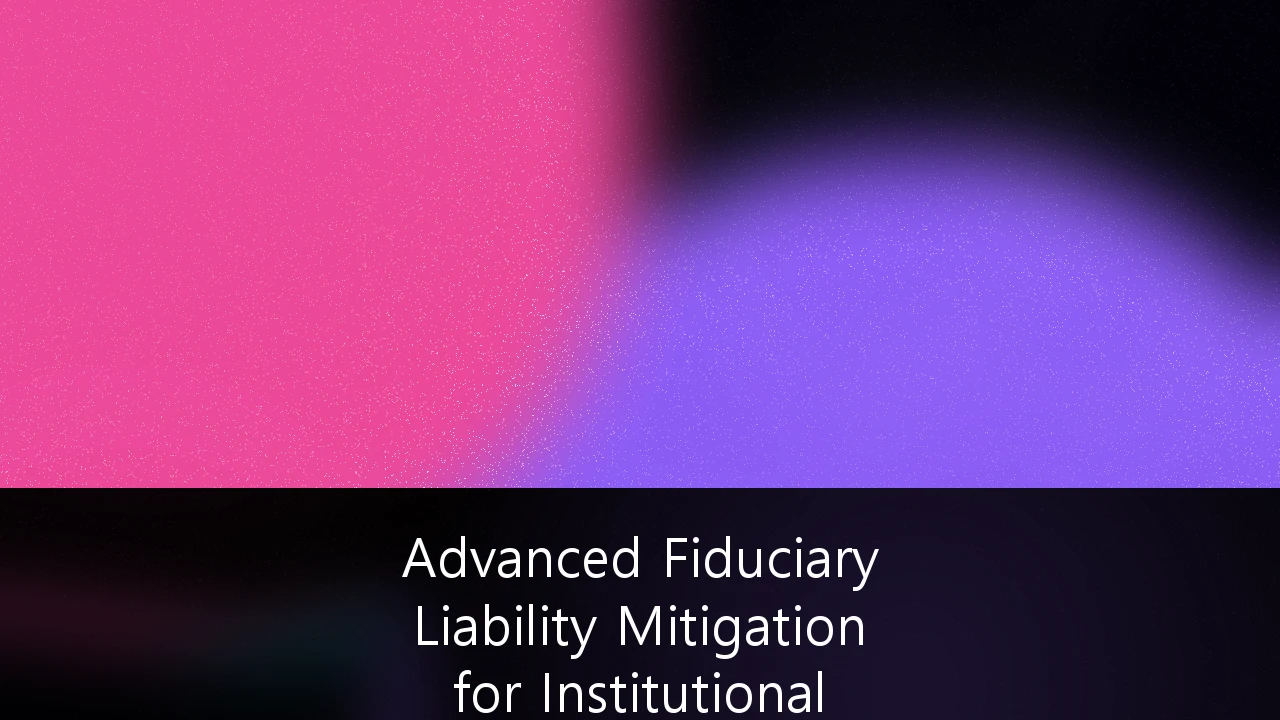 Advanced Fiduciary Liability Mitigation for Institutional Asset Managers: A Strategic Framework for the Algorithmic Age
