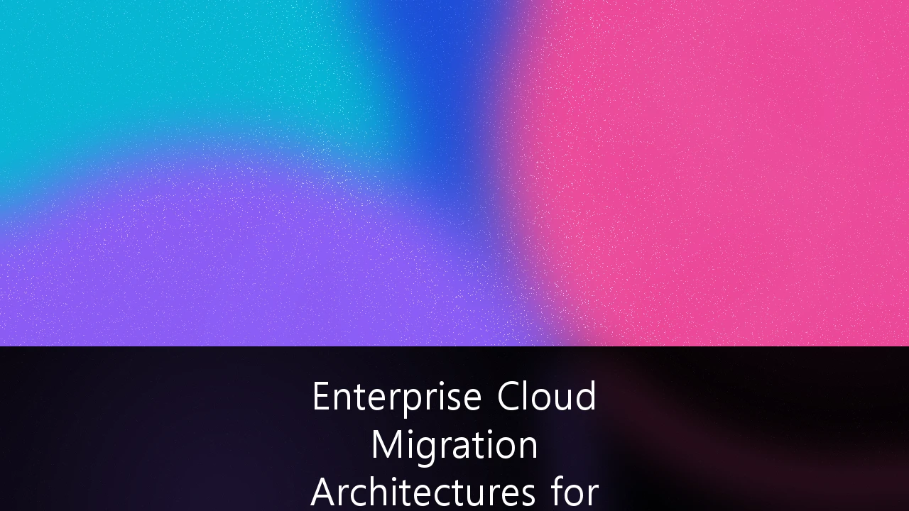 Enterprise Cloud Migration Architectures for Multi-Cloud Compliance: A Strategic Framework for 2026 and Beyond