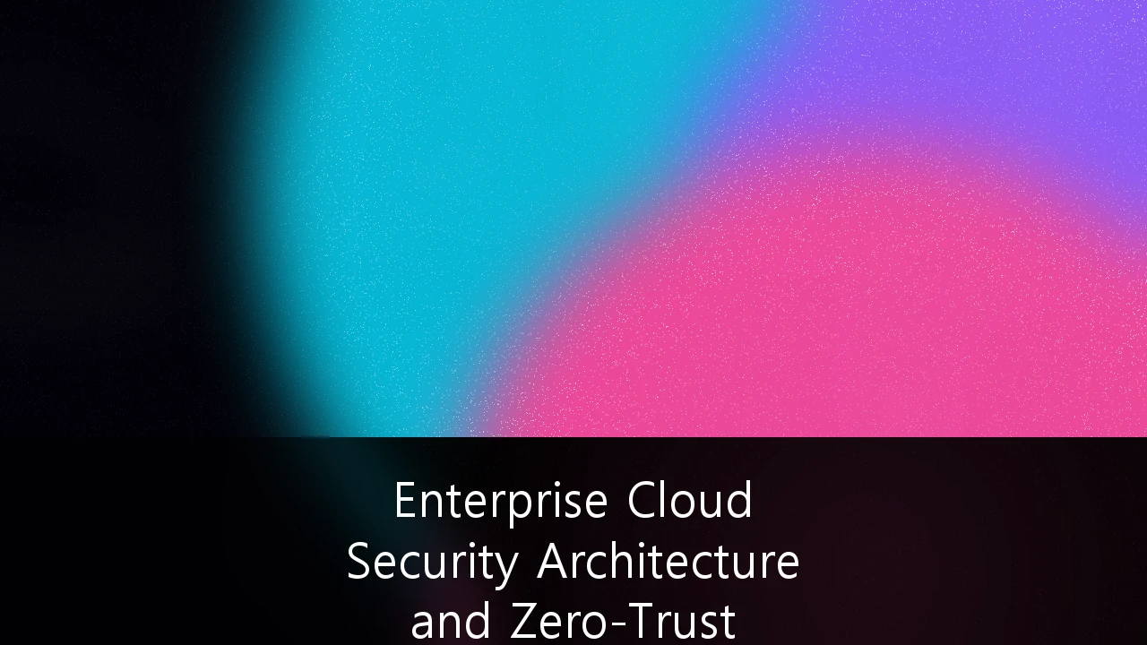 Enterprise Cloud Security Architecture and Zero-Trust Implementation Frameworks: A 2026 Blueprint for Resilience