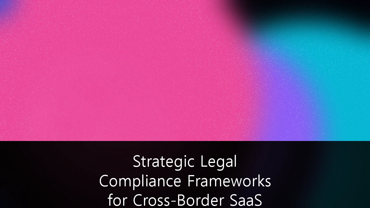 Strategic Legal Compliance Frameworks for Cross-Border SaaS Data Sovereignty: A Blueprint for the Sovereign Cloud Era