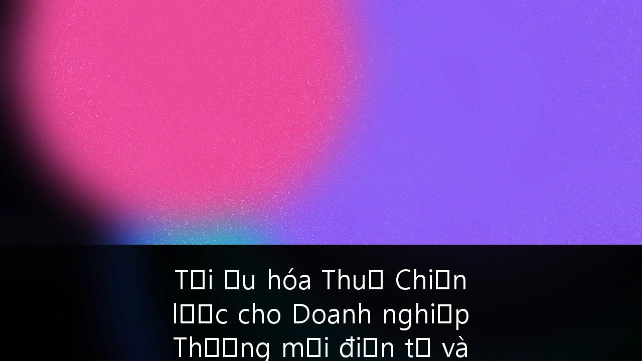 Tối ưu hóa Thuế Chiến lược cho Doanh nghiệp Thương mại điện tử và SaaS Xuyên biên giới tại Việt Nam