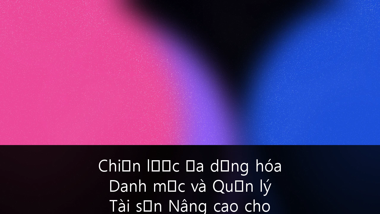 Chiến lược Đa dạng hóa Danh mục và Quản lý Tài sản Nâng cao cho giới Siêu giàu tại Việt Nam
