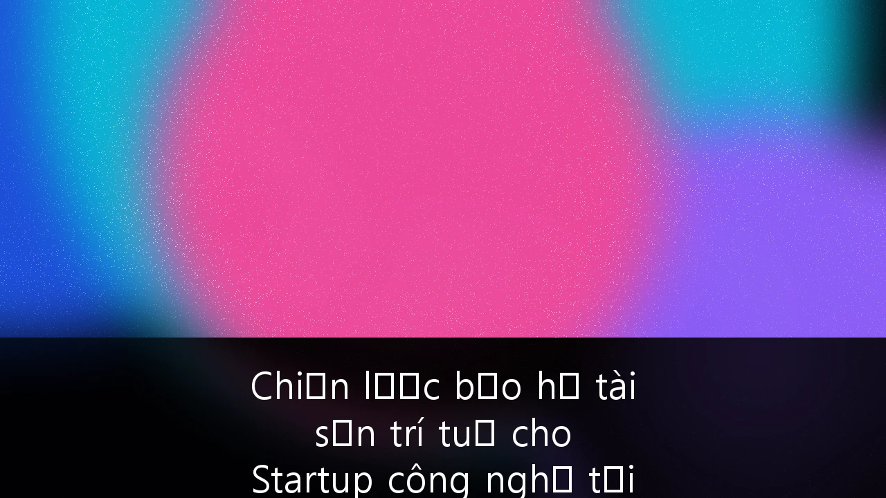 Chiến lược bảo hộ tài sản trí tuệ cho Startup công nghệ tại các thị trường mới nổi: Cẩm nang từ A-Z