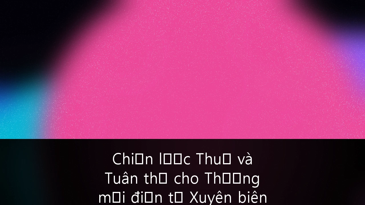 Chiến lược Thuế và Tuân thủ cho Thương mại điện tử Xuyên biên giới tại Việt Nam: Cẩm nang toàn diện 2025