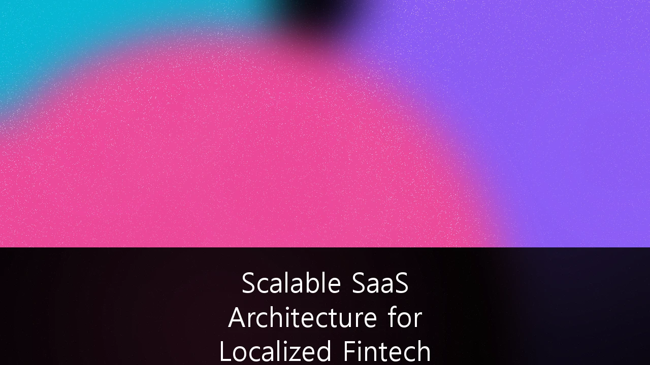 Scalable SaaS Architecture for Localized Fintech Infrastructure: Chiến lược tối ưu hóa cho thị trường Việt Nam